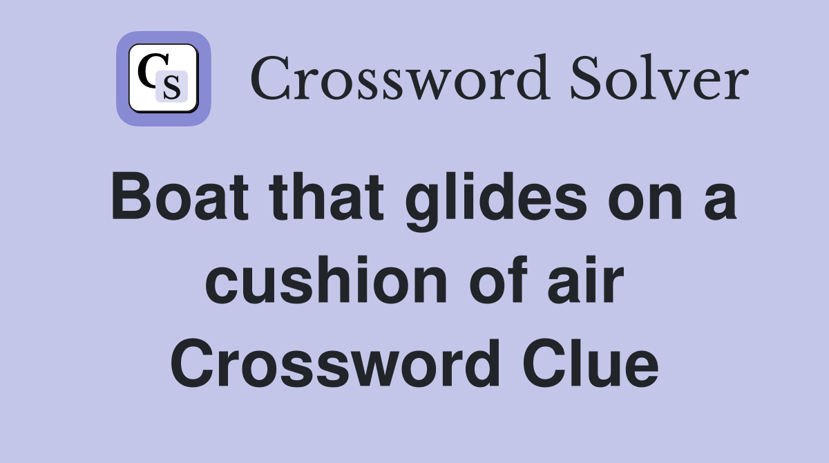 Boat that glides on a cushion of air Crossword Clue Answers